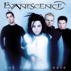 Evanescence : Not for Your Ears